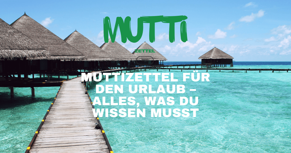 Muttizettel für den urlaub – Alles, was du wissen musst - mutti-zettel